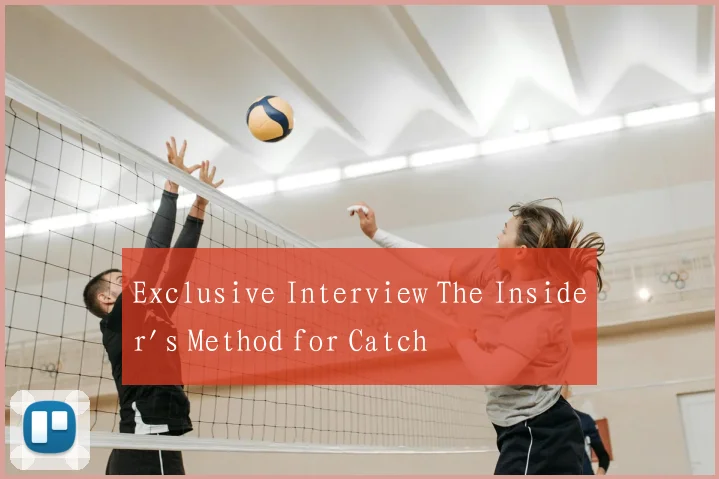 Exclusive Interview The Insider's Method for Catch